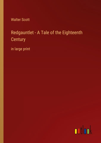 Redgauntlet - A Tale of the Eighteenth Century