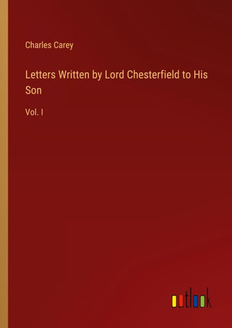 Letters Written by Lord Chesterfield to His Son