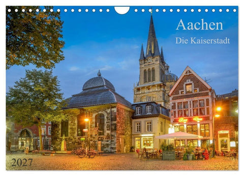 Aachen Die Kaiserstadt (Wandkalender 2027 DIN A4 quer), CALVENDO Monatskalender