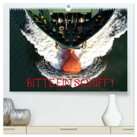 Bitte ein Schiff! (hochwertiger Premium Wandkalender 2026 DIN A2 quer), Kunstdruck in Hochglanz