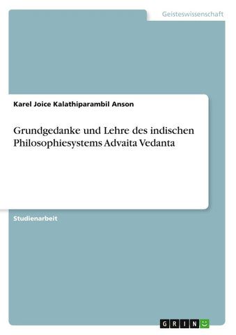 Grundgedanke und Lehre des indischen Philosophiesystems Advaita Vedanta