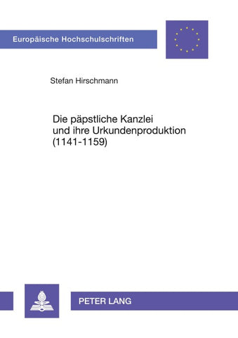 Die päpstliche Kanzlei und ihre Urkundenproduktion (1141–1159)