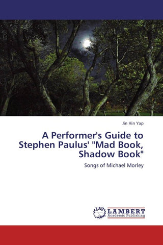 A Performer's Guide to Stephen Paulus' "Mad Book, Shadow Book"