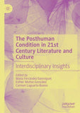 The Posthuman Condition in 21st Century Literature and Culture