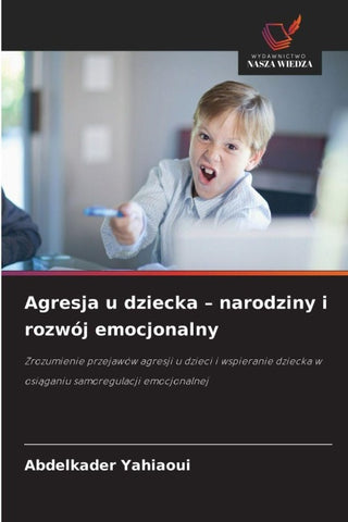 Agresja u dziecka - narodziny i rozwój emocjonalny