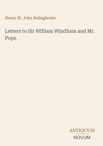 Letters to Sir William Windham and Mr. Pope