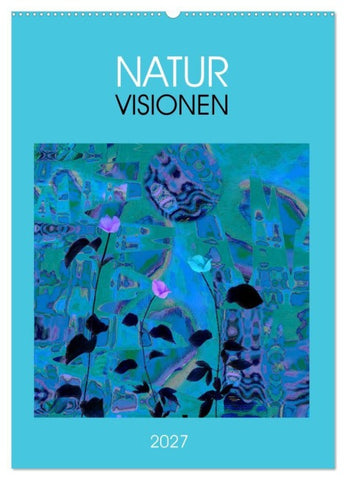 NaturVisionen (Wandkalender 2027 DIN A2 hoch), CALVENDO Monatskalender