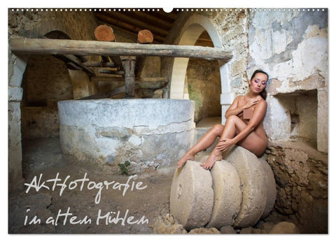 Aktfotografie in alten Mühlen (Wandkalender 2027 DIN A2 quer), CALVENDO Monatskalender