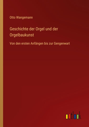 Geschichte der Orgel und der Orgelbaukunst