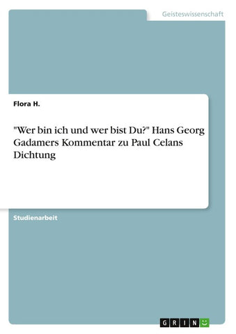"Wer bin ich und wer bist Du?" Hans Georg Gadamers Kommentar zu Paul Celans Dichtung