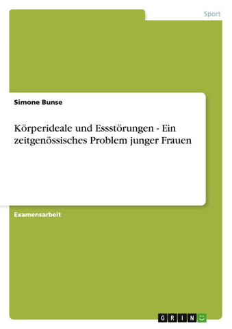 Körperideale und Essstörungen. Ein zeitgenössisches Problem junger Frauen