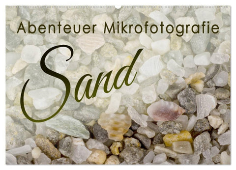 Abenteuer Mikrofotografie Sand (Wandkalender 2027 DIN A2 quer), CALVENDO Monatskalender