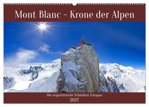 Mont Blanc - Krone der Alpen (Wandkalender 2027 DIN A2 quer), CALVENDO Monatskalender
