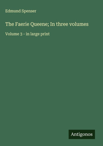 The Faerie Queene; In three volumes