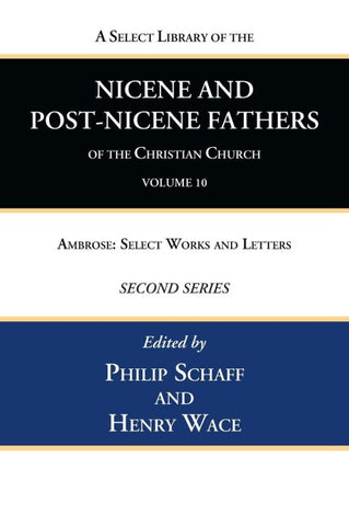 A Select Library of the Nicene and Post-Nicene Fathers of the Christian Church, Second Series, Volume 10