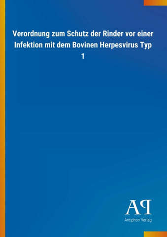 Verordnung zum Schutz der Rinder vor einer Infektion mit dem Bovinen Herpesvirus Typ 1
