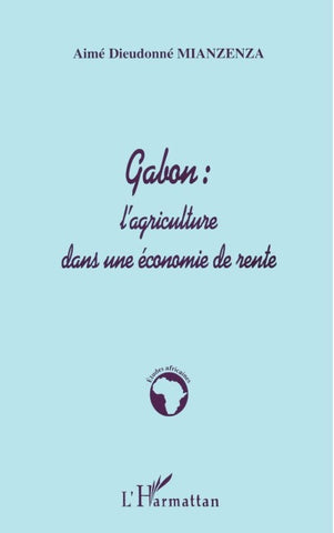 GABON : L'AGRICULTURE DANS UNE ÉCONOMIE DE RENTE