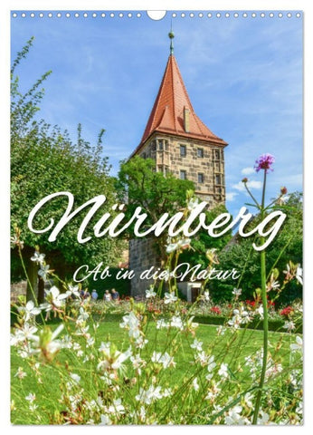 Nürnberg Ab in die Natur (Wandkalender 2027 DIN A3 hoch), CALVENDO Monatskalender