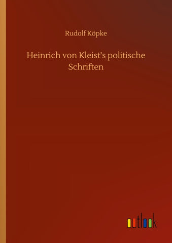 Heinrich von Kleist's politische Schriften