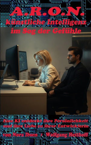 A.R.O.N., künstliche Intelligenz im Sog der Gefühle