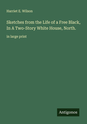 Sketches from the Life of a Free Black, In A Two-Story White House, North.