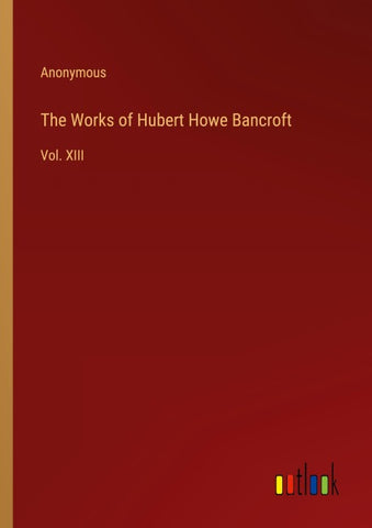 The Works of Hubert Howe Bancroft
