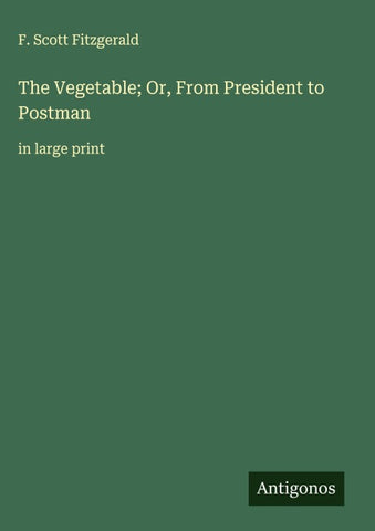 The Vegetable; Or, From President to Postman