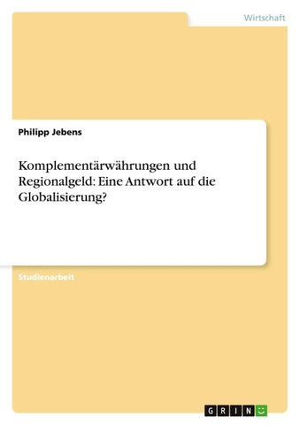 Komplementärwährungen und Regionalgeld: Eine Antwort auf die Globalisierung?