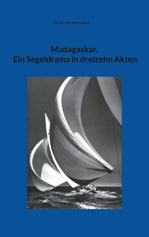 Madagaskar. Ein Segeldrama in dreizehn Akten