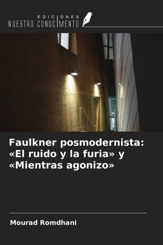 Faulkner posmodernista: 'El ruido y la furia' y 'Mientras agonizo'