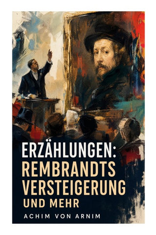 Erzählungen: Rembrandts Versteigerung und mehr