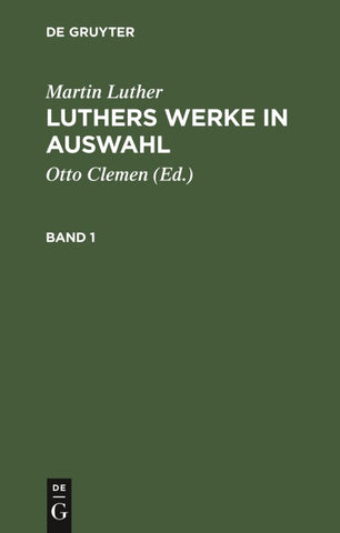 Luthers Werke in Auswahl. Band 1