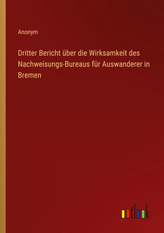 Dritter Bericht über die Wirksamkeit des Nachweisungs-Bureaus für Auswanderer in Bremen