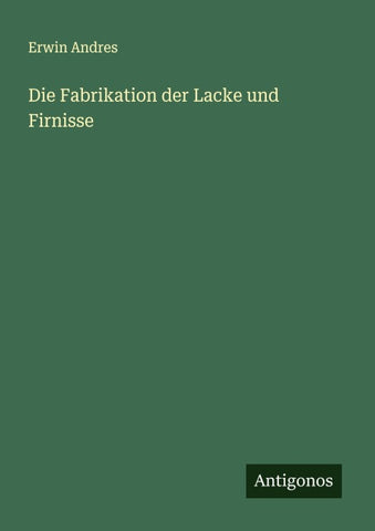 Die Fabrikation der Lacke und Firnisse
