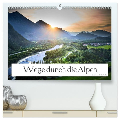 Wege durch die Alpen (hochwertiger Premium Wandkalender 2027 DIN A2 quer), Kunstdruck in Hochglanz