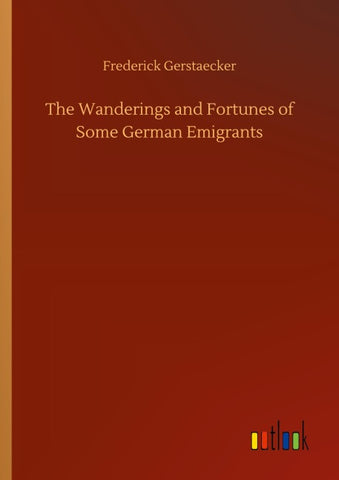 The Wanderings and Fortunes of Some German Emigrants