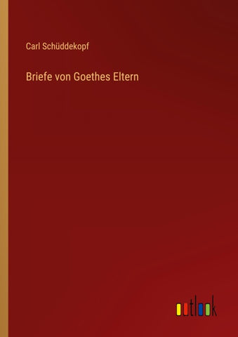 Briefe von Goethes Eltern