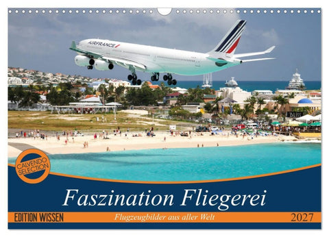 Faszination Fliegerei (Wandkalender 2027 DIN A3 quer), CALVENDO Monatskalender