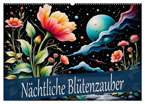 Nächtliche Blütenzauber (Wandkalender 2026 DIN A2 quer), CALVENDO Monatskalender
