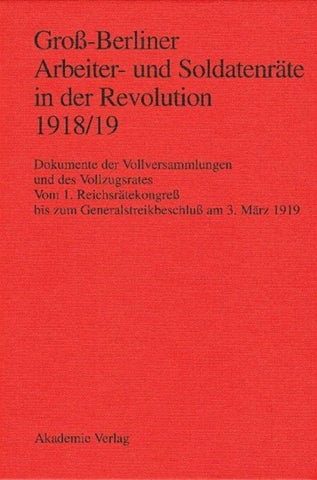 Groß-Berliner Arbeiter- und Soldatenräte in der Revolution 1918/19