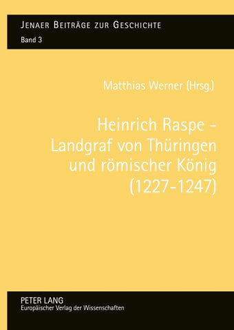 Heinrich Raspe – Landgraf von Thüringen und römischer König (1227-1247)