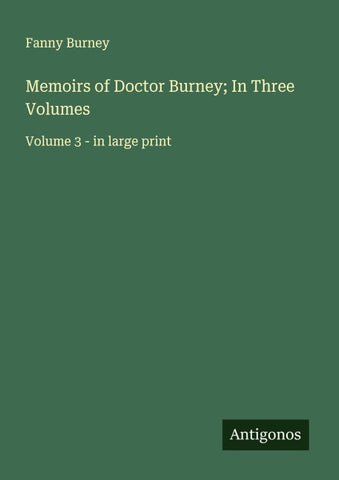 Memoirs of Doctor Burney; In Three Volumes