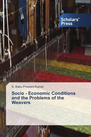 Socio - Economic Conditions and the Problems of the Weavers