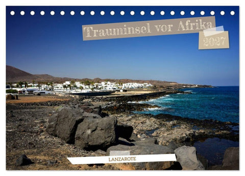 Lanzarote - Trauminsel vor Afrika (Tischkalender 2027 DIN A5 quer), CALVENDO Monatskalender