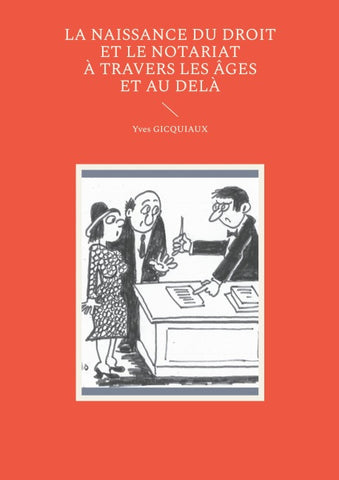 La naissance du droit et le notariat à travers les âges et au delà