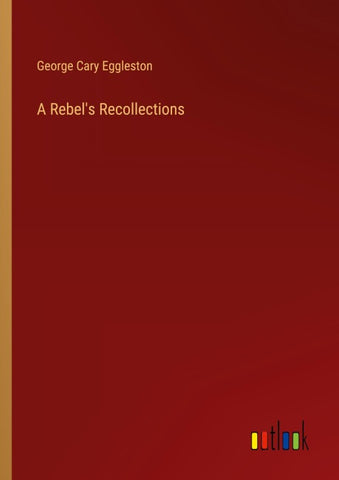 A Rebel's Recollections