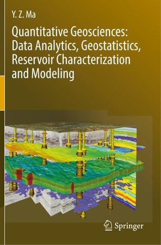 Quantitative Geosciences: Data Analytics, Geostatistics, Reservoir Characterization and Modeling