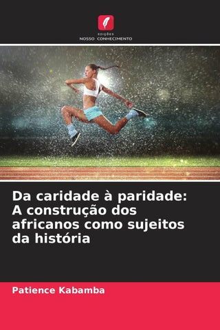 Da caridade à paridade: A construção dos africanos como sujeitos da história