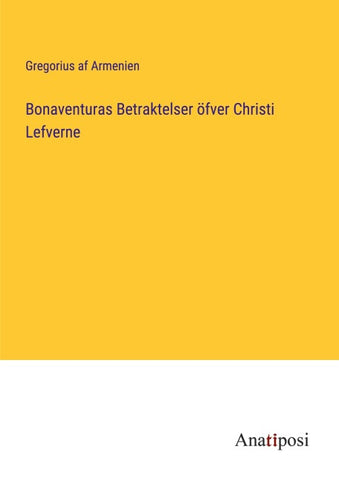 Bonaventuras Betraktelser öfver Christi Lefverne