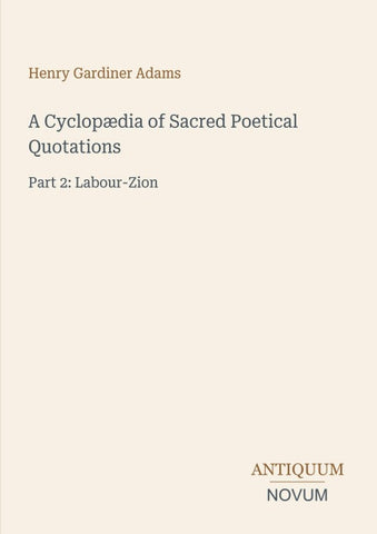 A Cyclopædia of Sacred Poetical Quotations